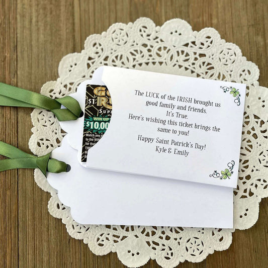 Unique St. Patrick's Day Favors Lottery Ticket Holders 'The Luck of the Irish' poem and personalized for you. Printed on white card stock, with green ribbon attached. Slide a lotto ticket in these custom envelopes to see who has the Luck of the Irish.