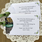 Unique St. Patrick's Day Favors Lottery Ticket Holders 'The Luck of the Irish' poem and personalized for you.  Printed on white card stock, with green ribbon attached.  Slide a lotto ticket in these custom envelopes to  see who has the Luck of the Irish.