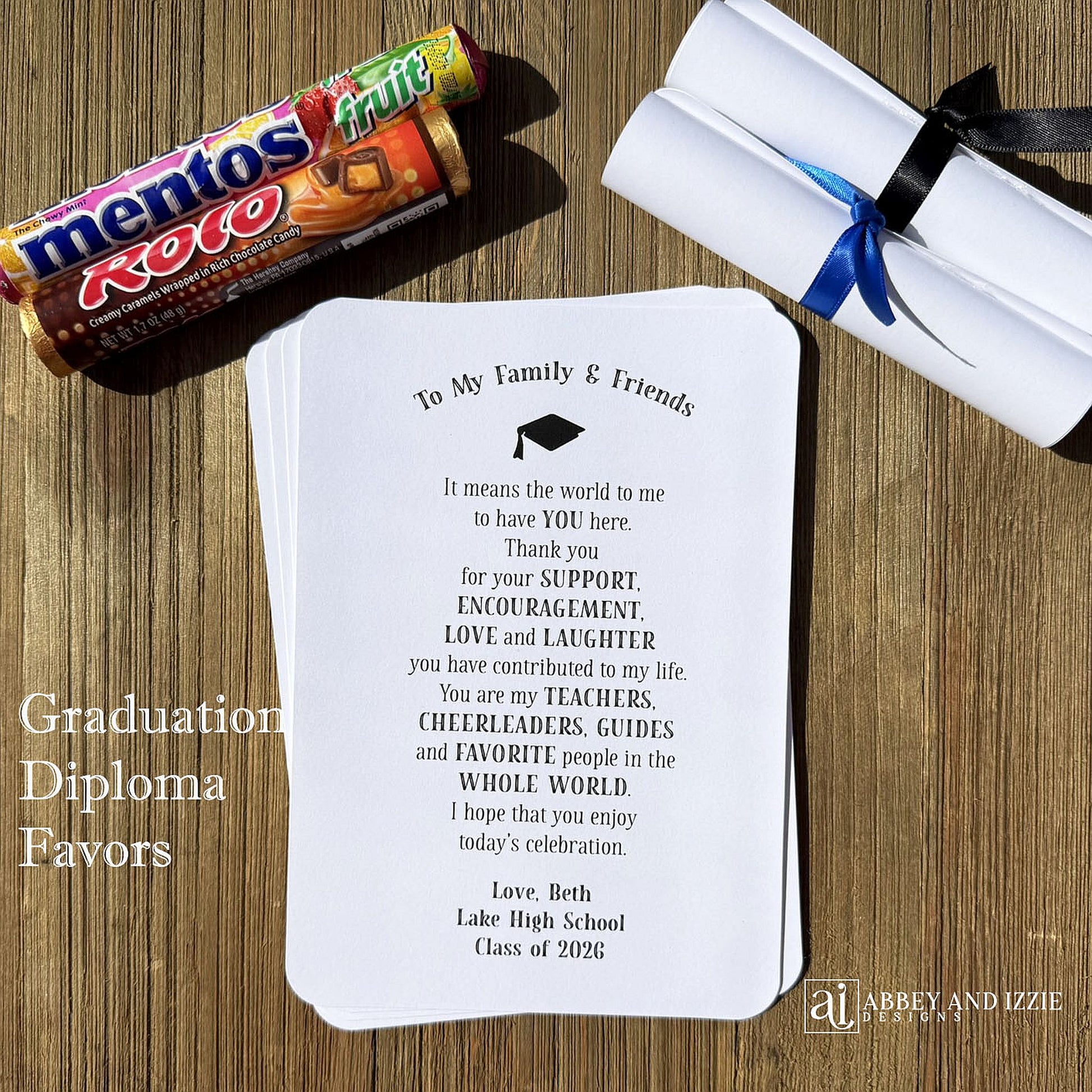 Graduation Diploma Favors with a saying letting your family and friends know how much they mean to you. Printed on white card stock each can be rolled up around candy and a ribbon tied to look like a diploma.