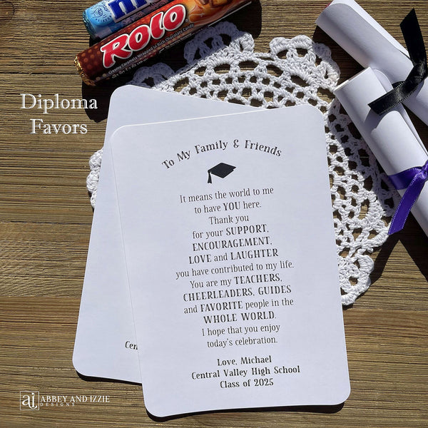 Graduation diploma favors with a saying letting your family and friends know how much they mean to you. Printed on white card stock each can be rolled up around candy and a ribbon tied to look like a diploma.