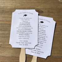Graduation party favor fans personalized for the guest of honor. Printed on white card stock, two sided with handle hidden adorned with a sweet thank you to your guests.