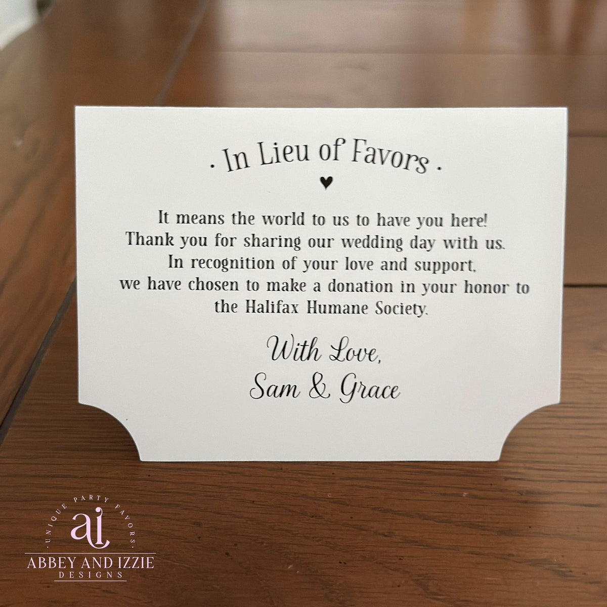 In Lieu of Favors Charity Donation Cards, If you choose to donate to your favorite charity are perfect for your wedding. Our charity donation cards are tent style that will stand up at your guests place setting.
