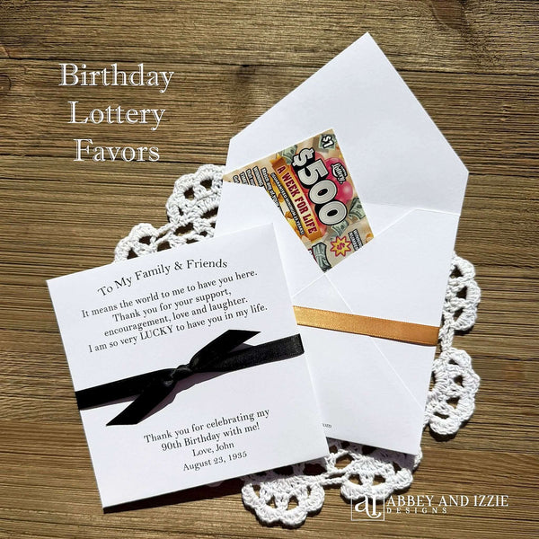Our Personalized Adult Birthday Party Favors, lottery ticket envelopes will be the hit at your party.  Personalized for the guest of honor with a sweet message to the guests and thanking them for celebrating with you.  Printed on white card stock, your choice of ribbon color which comes attached.  