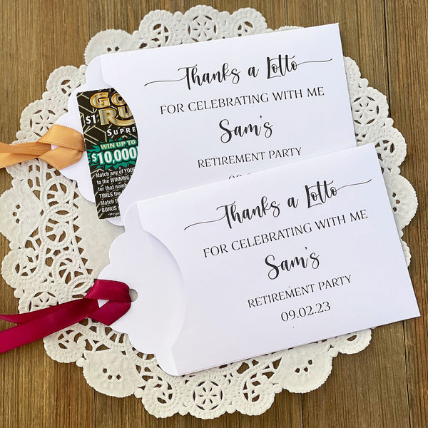 Thanks a lotto retirement party favors, personalized for the retiree.  Envelopes are white with your choice of ribbon color. Easy to slide a lottery ticket in the open end for a fun favor.