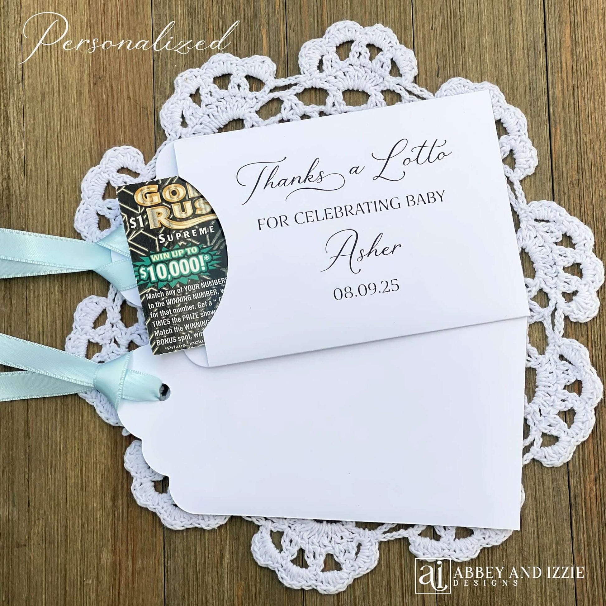 Add some fun with these lottery ticket baby shower favors. Printed on white or turquoise card stock with your choice of ribbon. Personalized for the baby, printed with 'thanks a lotto for celebrating baby'