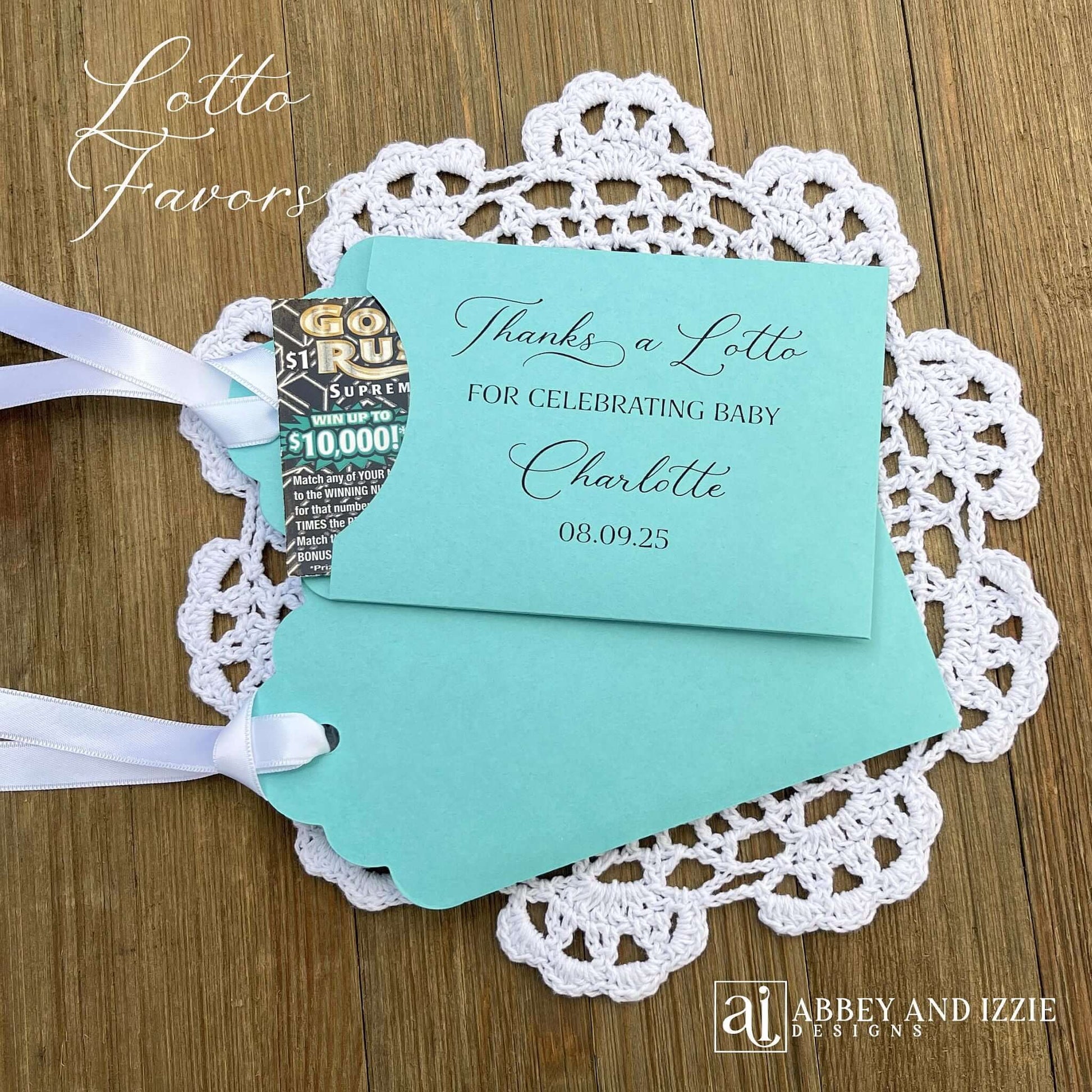 Add some fun with these lottery ticket baby shower favors. Printed on white or turquoise card stock with your choice of ribbon. Personalized for the baby, printed with 'thanks a lotto for celebrating baby'