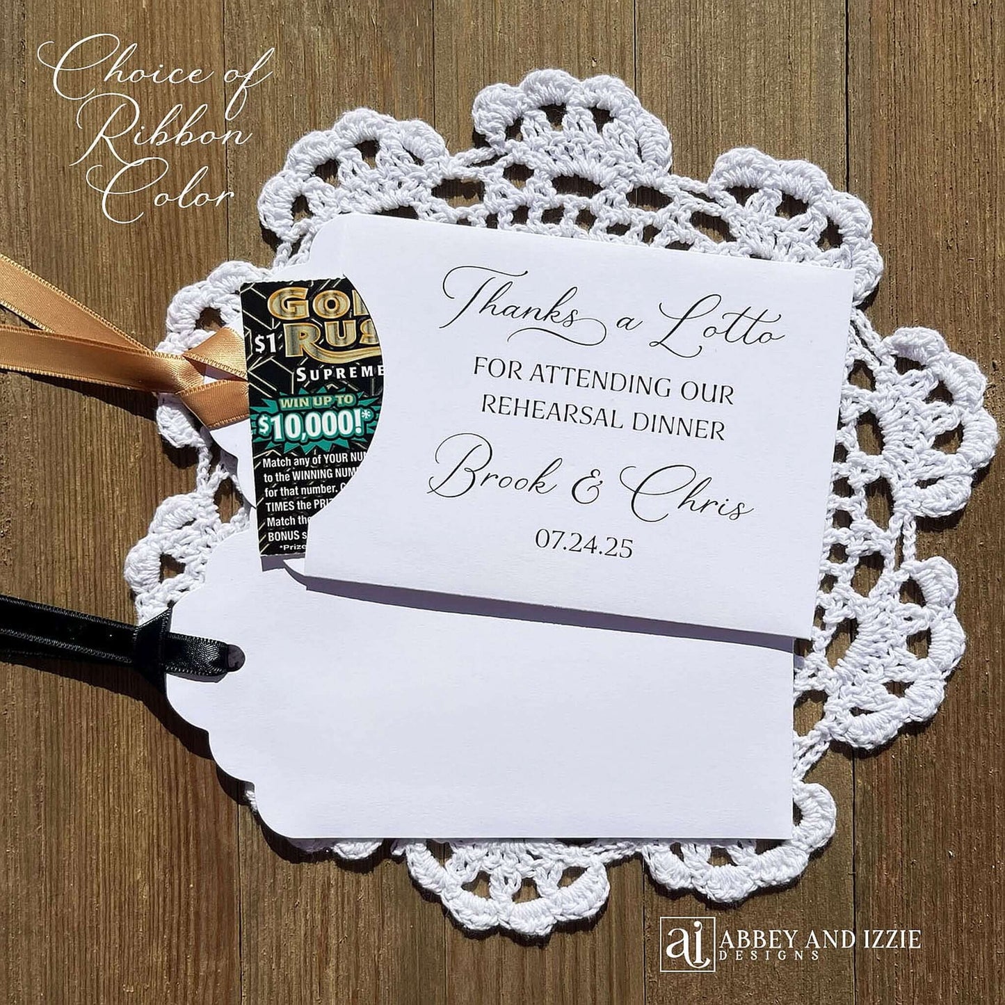 Our Scratch off Lotto Rehearsal Dinner Favors are sure to be a hit.  White envelopes printed with 'Thanks a lotto for attending our rehearsal dinner' with bride and grooms names and date.  Slide a lottery ticket in these white envelopes to see who wins.  Ribbon comes attached, your choice of color.
