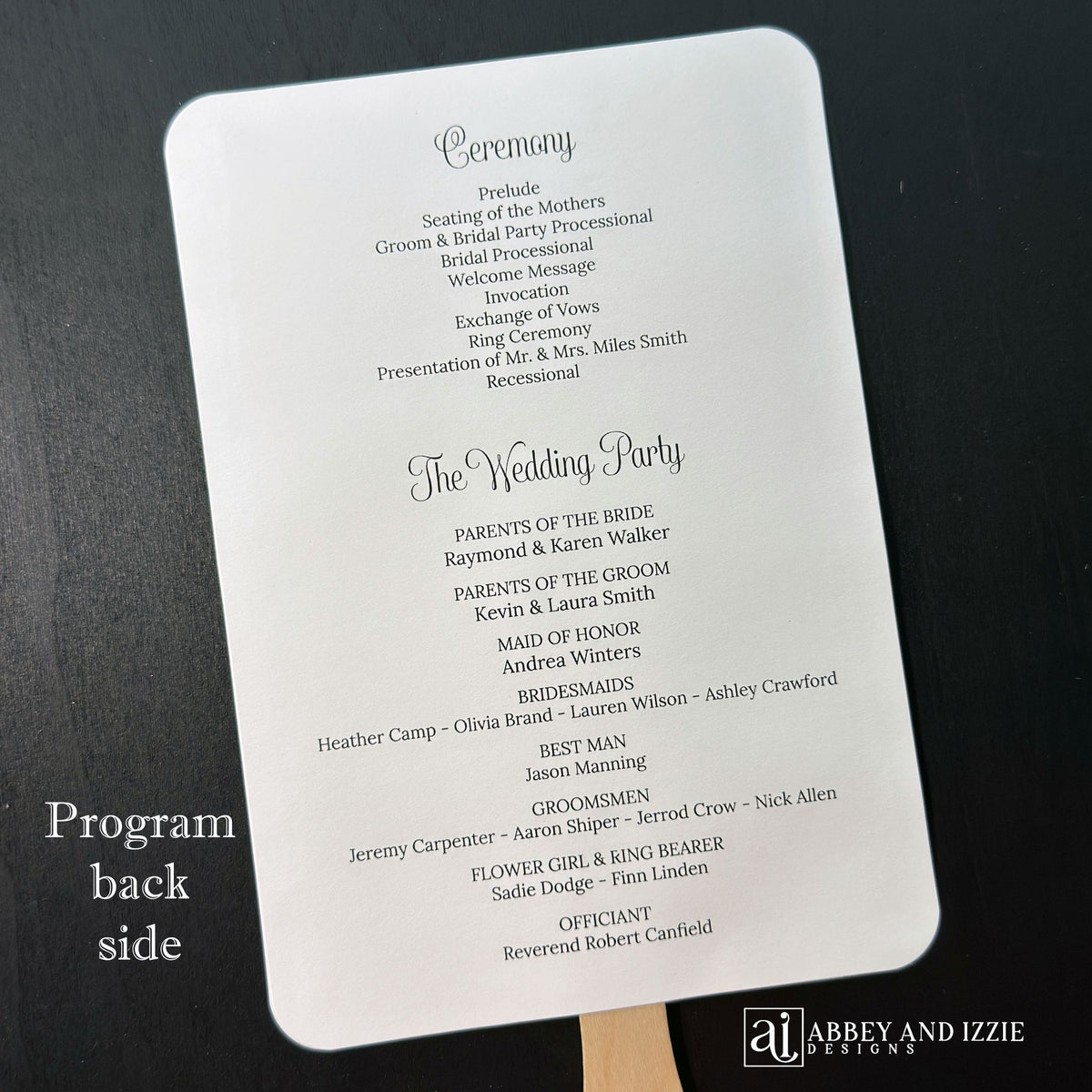 Wedding program fans printed with names, date, a thank you plus your ceremony order and the wedding party.  Fans are printed and shipped to you assembled for your special day.  Printed on white cardstock with black text, rounded corners with a wooden handle hidden between the two layers of cardstock.