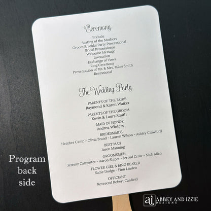 Wedding program fans printed with names, date, a thank you plus your ceremony order and the wedding party.  Fans are printed and shipped to you assembled for your special day.  Printed on white cardstock with black text, rounded corners with a wooden handle hidden between the two layers of cardstock.