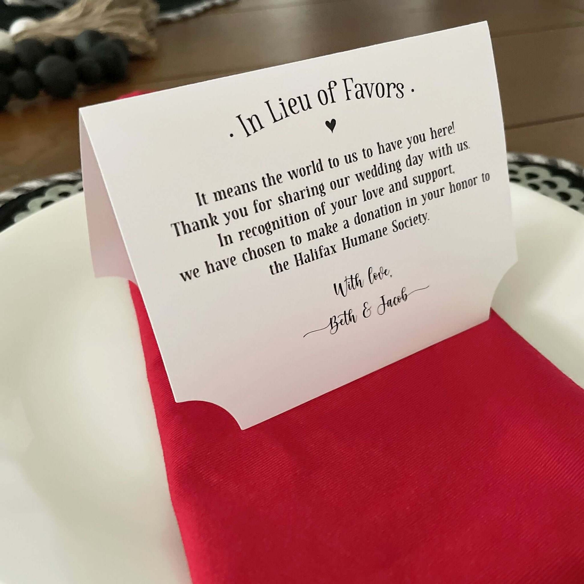 In Lieu of Favors Charity Donation Cards, If you choose to donate to your favorite charity are perfect for your wedding. Our charity donation cards are tent style that will stand up at your guests place setting.